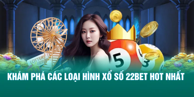 Khám phá các loại hình xổ số 22BET hot nhất