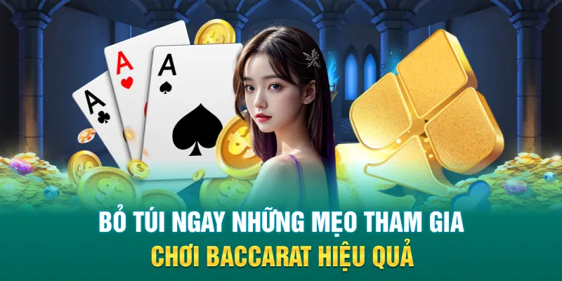 Bỏ túi ngay những mẹo tham gia chơi Baccarat hiệu quả