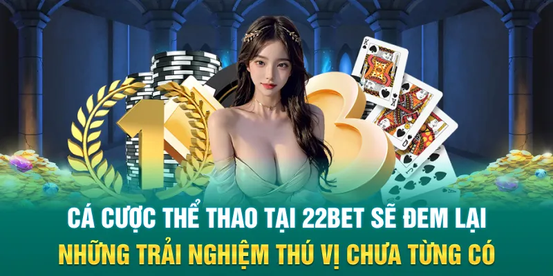 Cá cược thể thao tại 22Bet sẽ đem lại những trải nghiệm thú vị chưa từng có