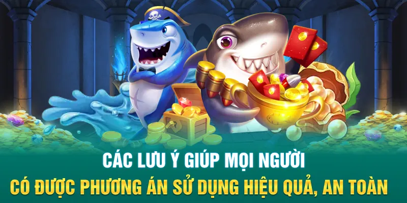Các lưu ý giúp mọi người có được phương án sử dụng hiệu quả, an toàn