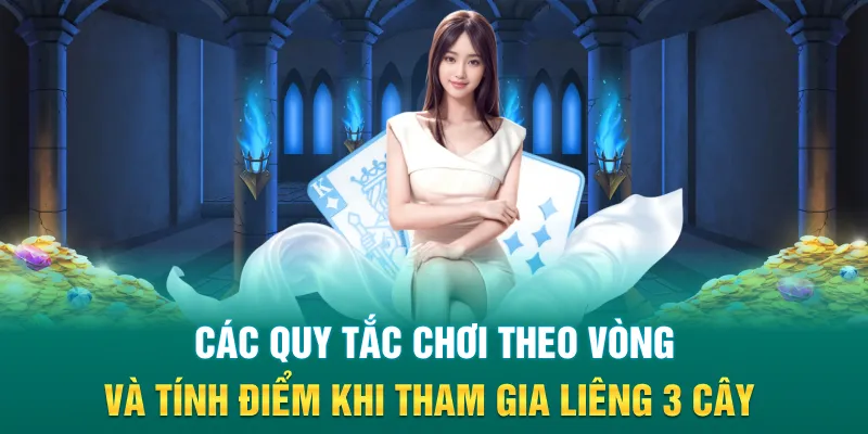 Các quy tắc chơi theo vòng và tính điểm khi tham gia liêng 3 cây