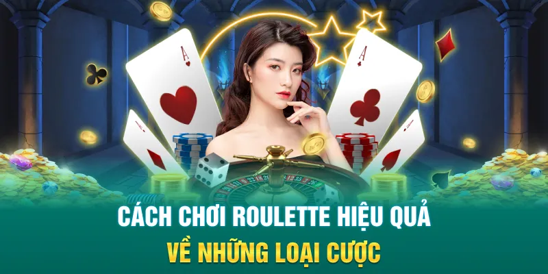 Cách chơi roulette hiệu quả về những loại cược