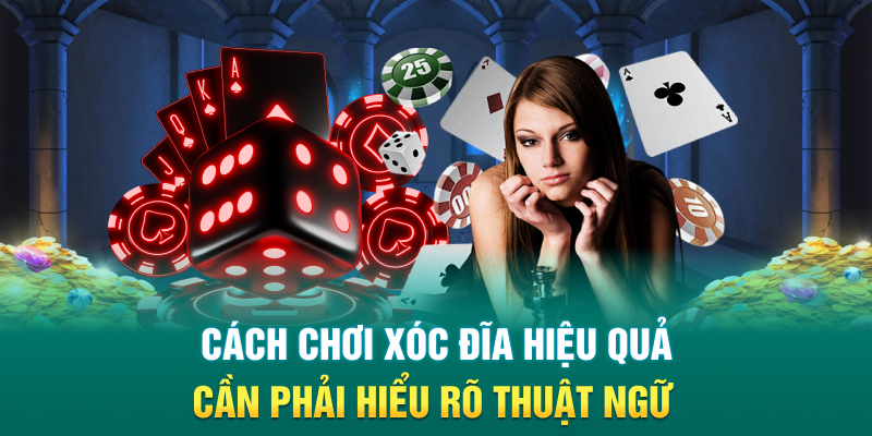 Cách chơi xóc đĩa hiệu quả cần phải hiểu rõ thuật ngữ