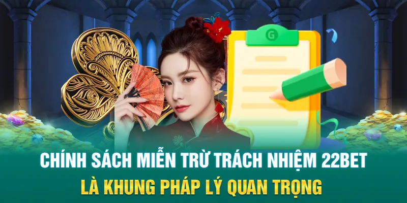 Chính sách miễn trừ trách nhiệm 22Bet là khung pháp lý quan trọng