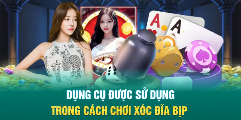 Dụng cụ được sử dụng trong cách chơi xóc đĩa bịp
