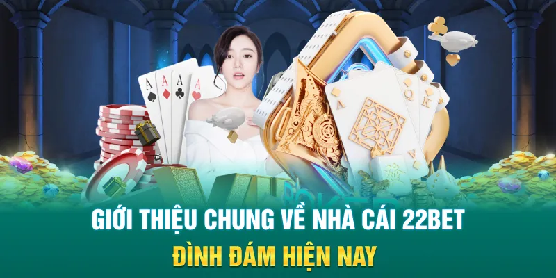 Giới thiệu chung về nhà cái 22Bet đình đám hiện nay
