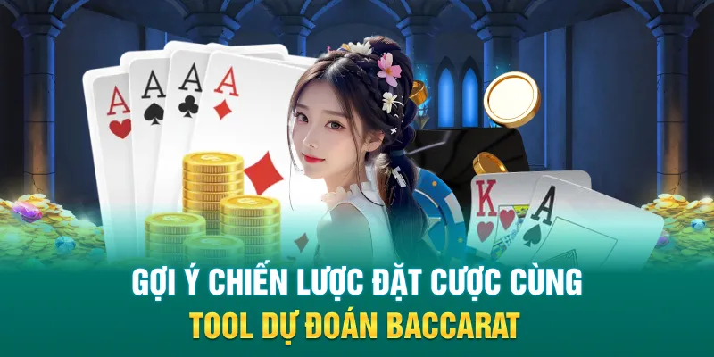 Gợi ý chiến lược đặt cược cùng tool dự đoán baccarat