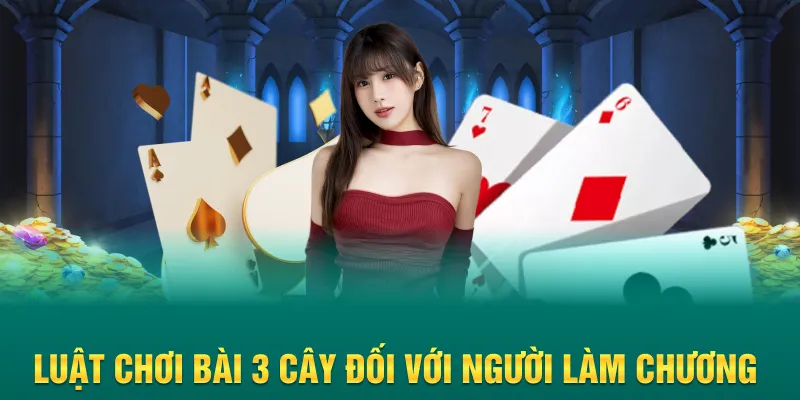 Luật chơi bài 3 cây đối với người làm chương