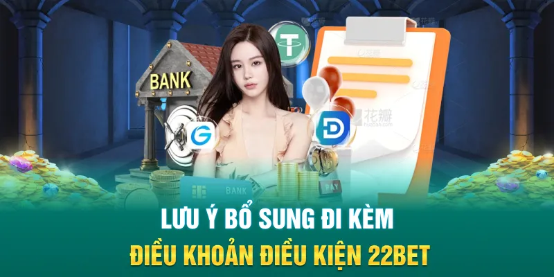 Lưu ý bổ sung đi kèm điều khoản điều kiện 22Bet