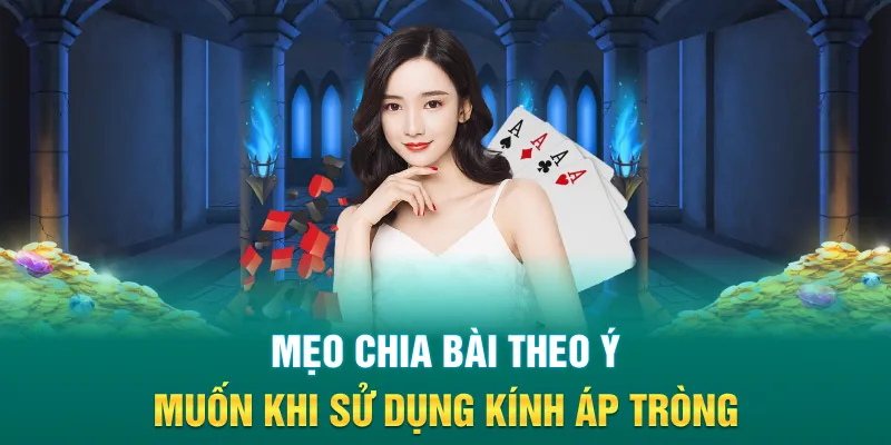 Mẹo chia bài theo ý muốn khi sử dụng kính áp tròng
