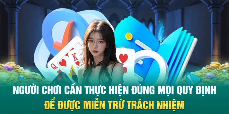 Người chơi cần thực hiện đúng mọi quy định để được miễn trừ trách nhiệm