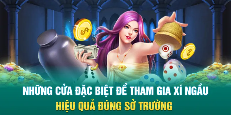Những cửa đặc biệt để tham gia xí ngầu hiệu quả đúng sở trường 