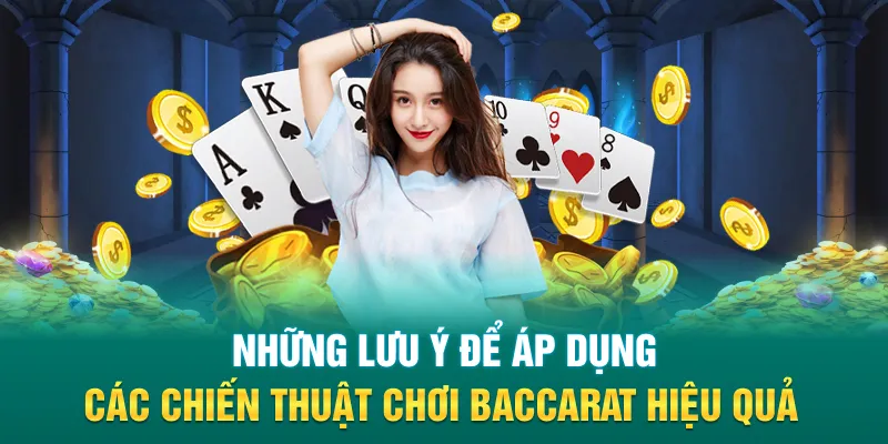Những lưu ý để áp dụng các chiến thuật chơi Baccarat hiệu quả