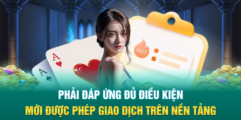 Phải đáp ứng đủ điều kiện mới được phép giao dịch trên nền tảng
