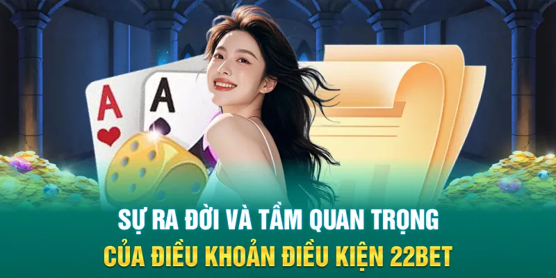 Sự ra đời và tầm quan trọng của điều khoản điều kiện 22Bet