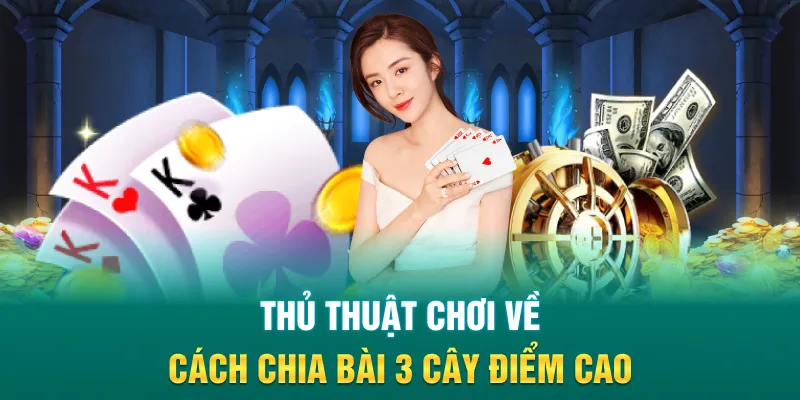Thủ thuật chơi về cách chia bài 3 cây điểm cao