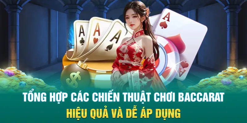 Tổng hợp các chiến thuật chơi Baccarat hiệu quả và dễ áp dụng