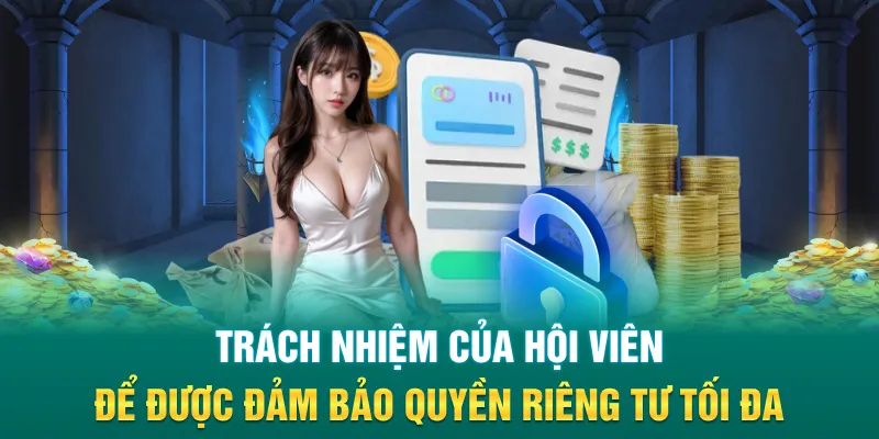 Trách nhiệm của hội viên để được đảm bảo quyền riêng tư tối đa