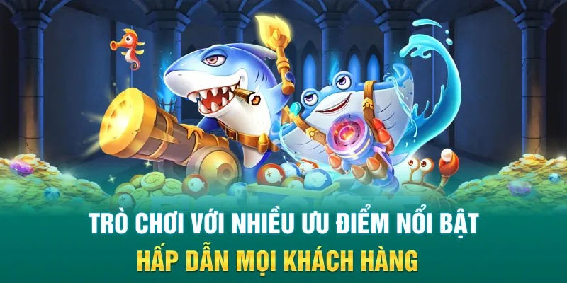 Trò chơi với nhiều ưu điểm nổi bật hấp dẫn mọi khách hàng