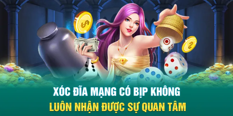 Xóc đĩa mạng có bịp không luôn nhận được sự quan tâm